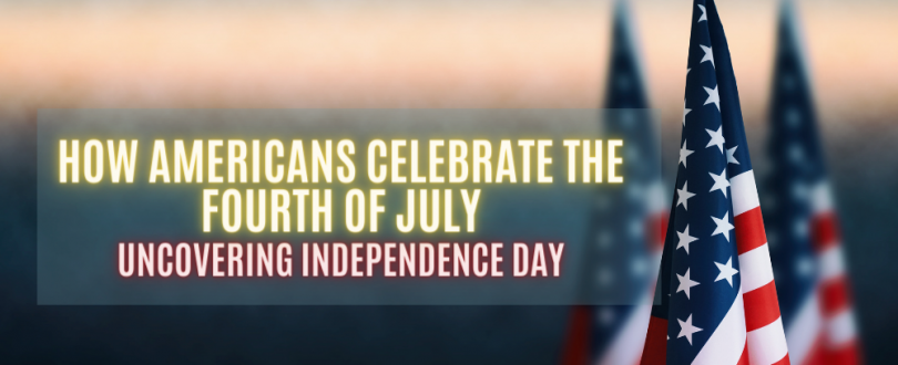 why is the 4th of july celebrated uncovering the history and significance of independence day